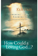 Ken Ham How Could A Loving God