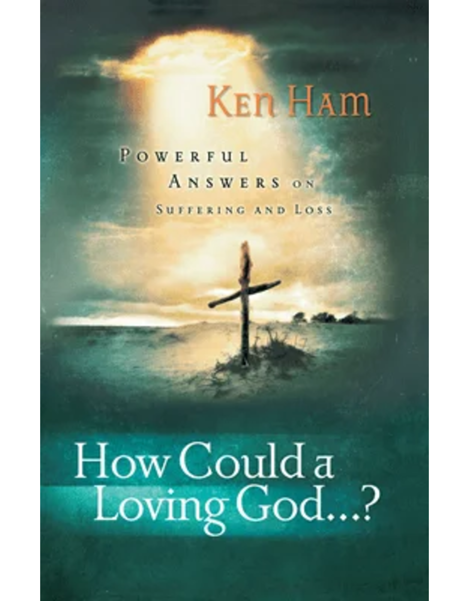 Ken Ham How Could A Loving God