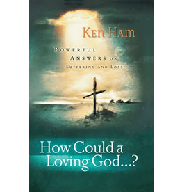 Ken Ham How Could A Loving God