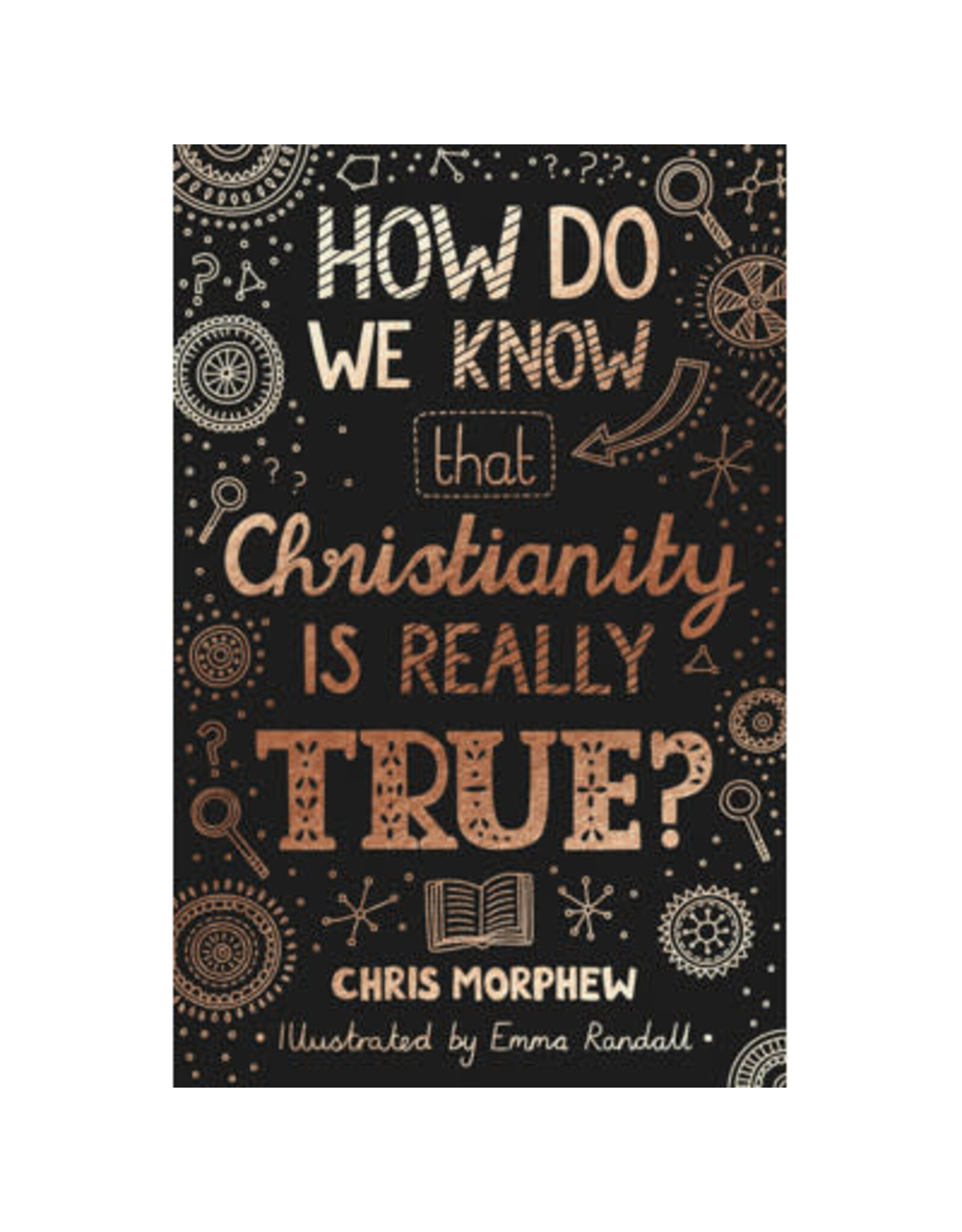 Chris Morphew How Do We Know Christianity Is Really True?