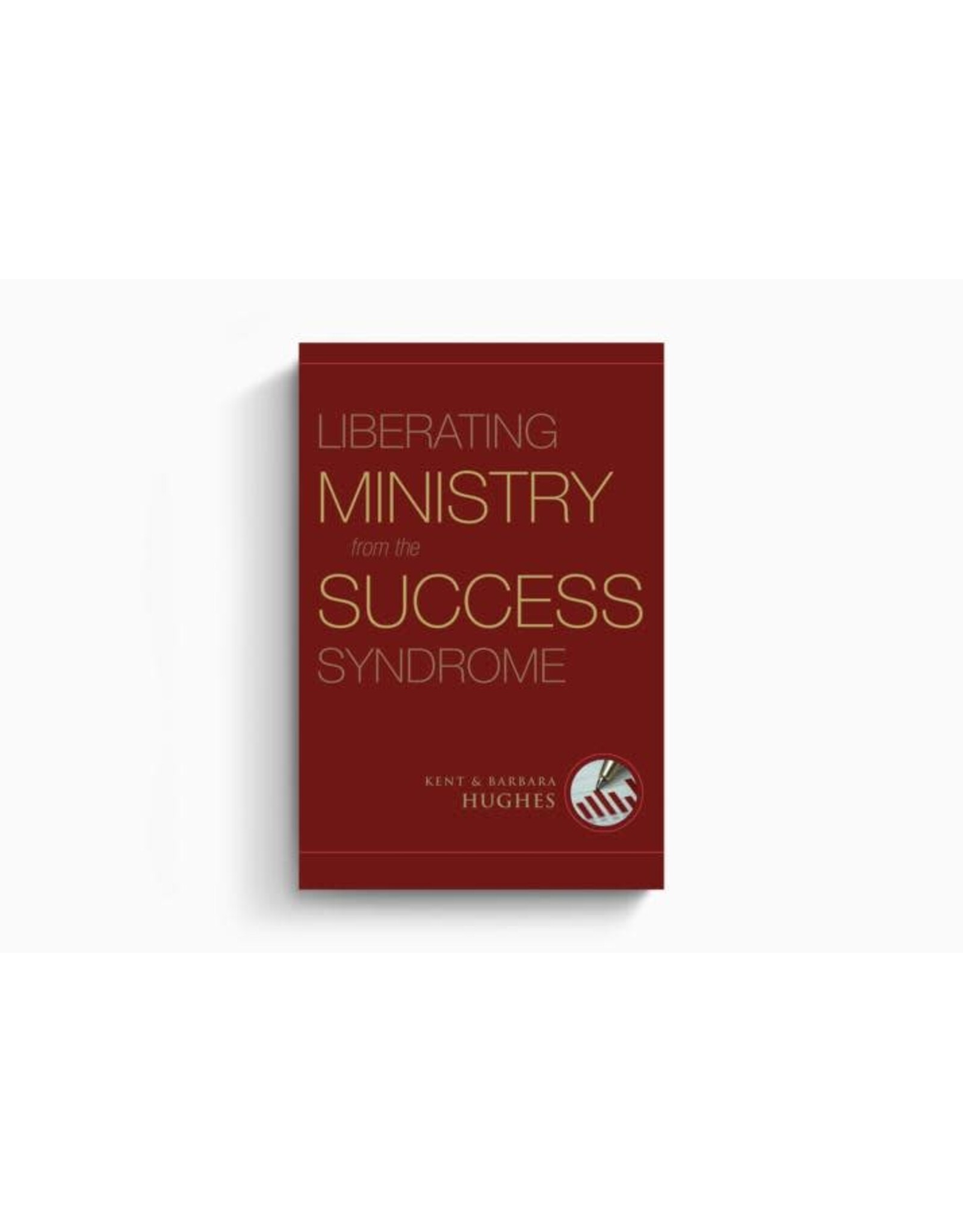 R. Kent Hughes Liberating Ministry from the Success Syndrome