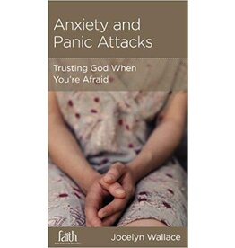 Jocelyn Wallace Anxiety and Panic Attacks: Trusting God When Your Afraid