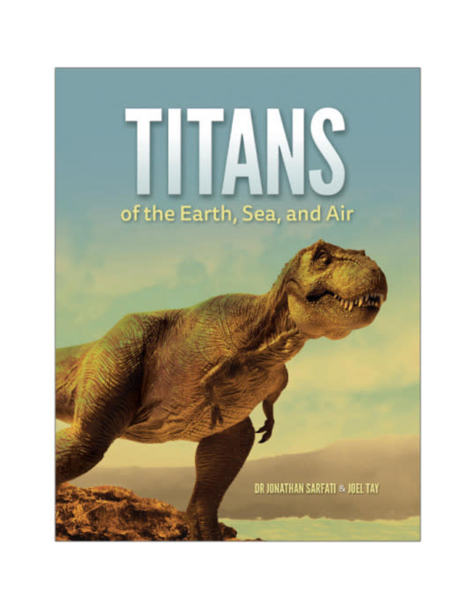 Jonathan Sarfati Titans of the Earth, Sea, and Air