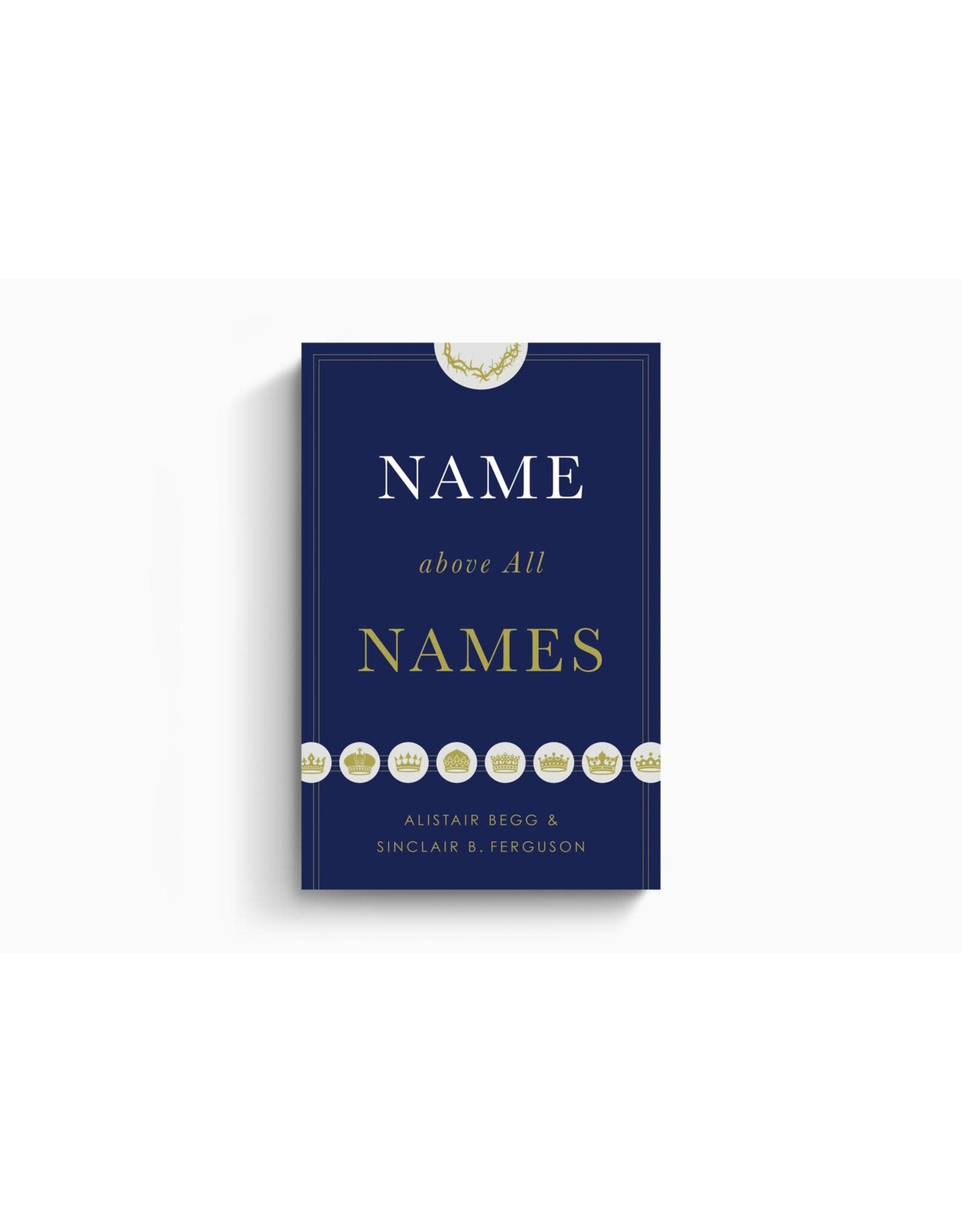 Alistair Begg Name Above All Names