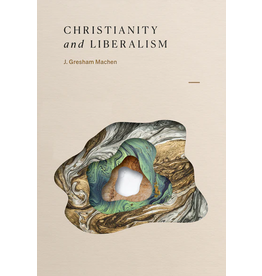 J. Gresham Machen Christianity and Liberalism