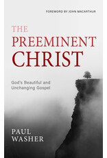 Paul Washer The Preeminent Christ