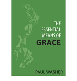Paul Washer The Essential Means of Grace