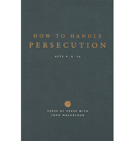 John MacArthur How to Handle Persecution Study Guide