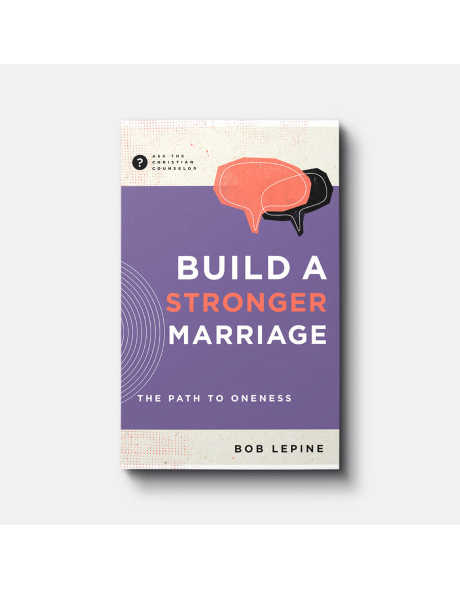 Bob Le Pine Build a Stronger Marriage - The Path to Oneness