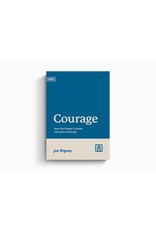 Joe Rigney Courage - How the Gospel Creates Christian Fortitude