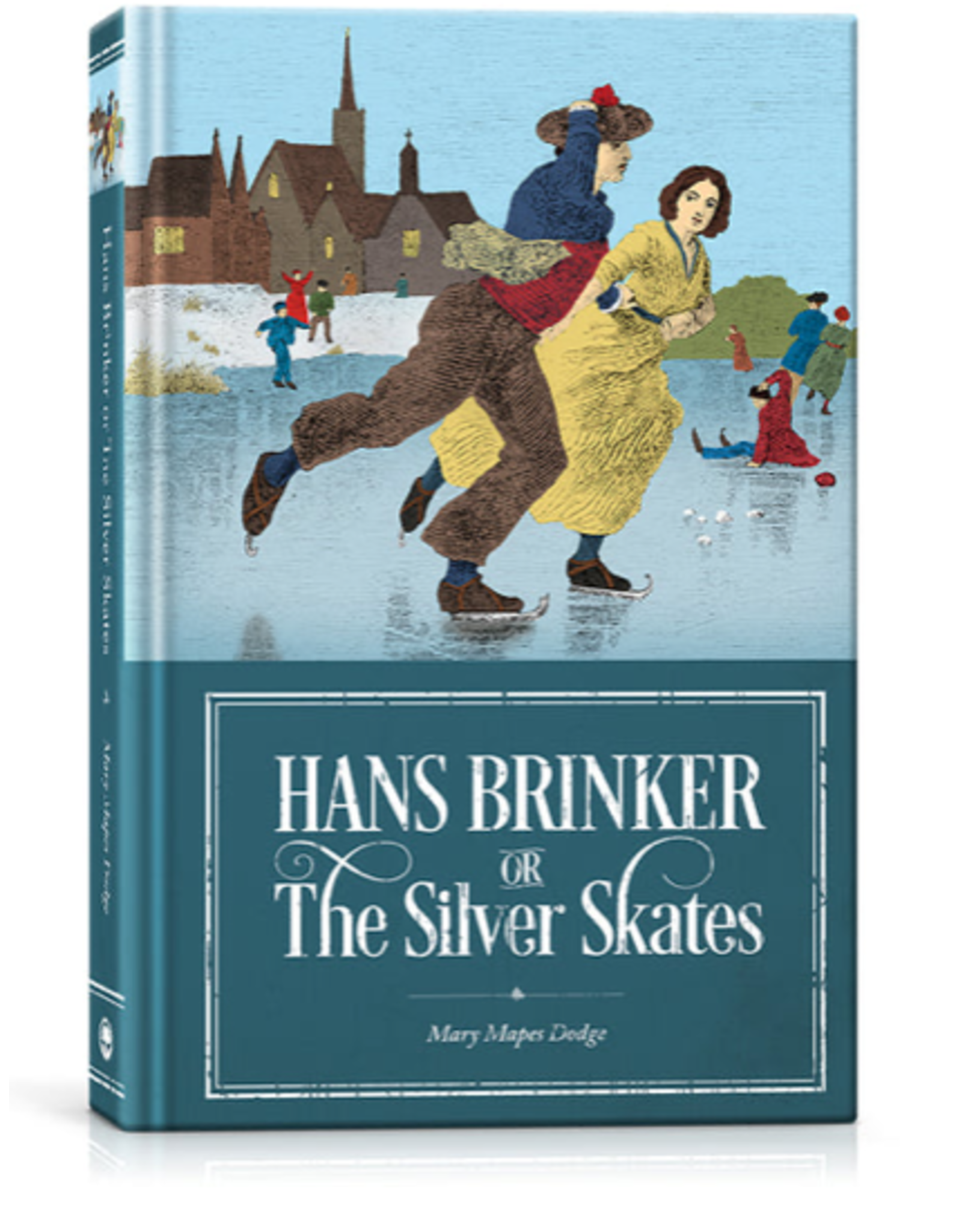 Mary Mapes Dodge Hans Brinker or The Silver Skates