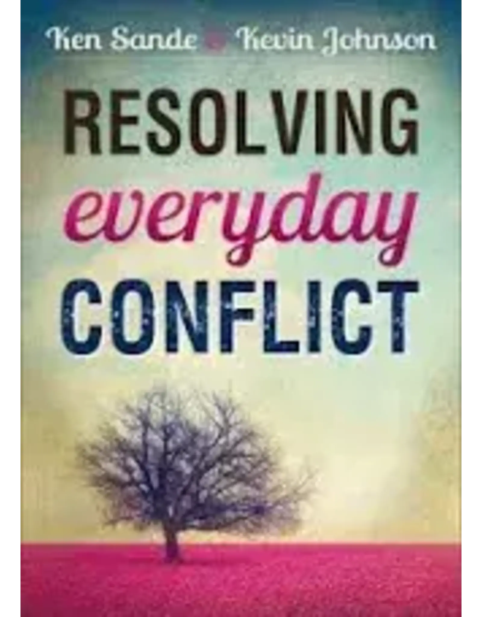 Ken Sande & Ken Johnson Resolving Everyday Conflict