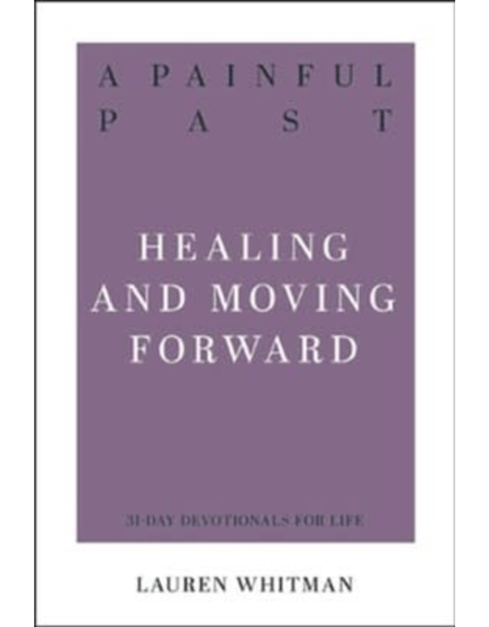 Lauren Whitman A Painful Past: Healing and Moving Forward