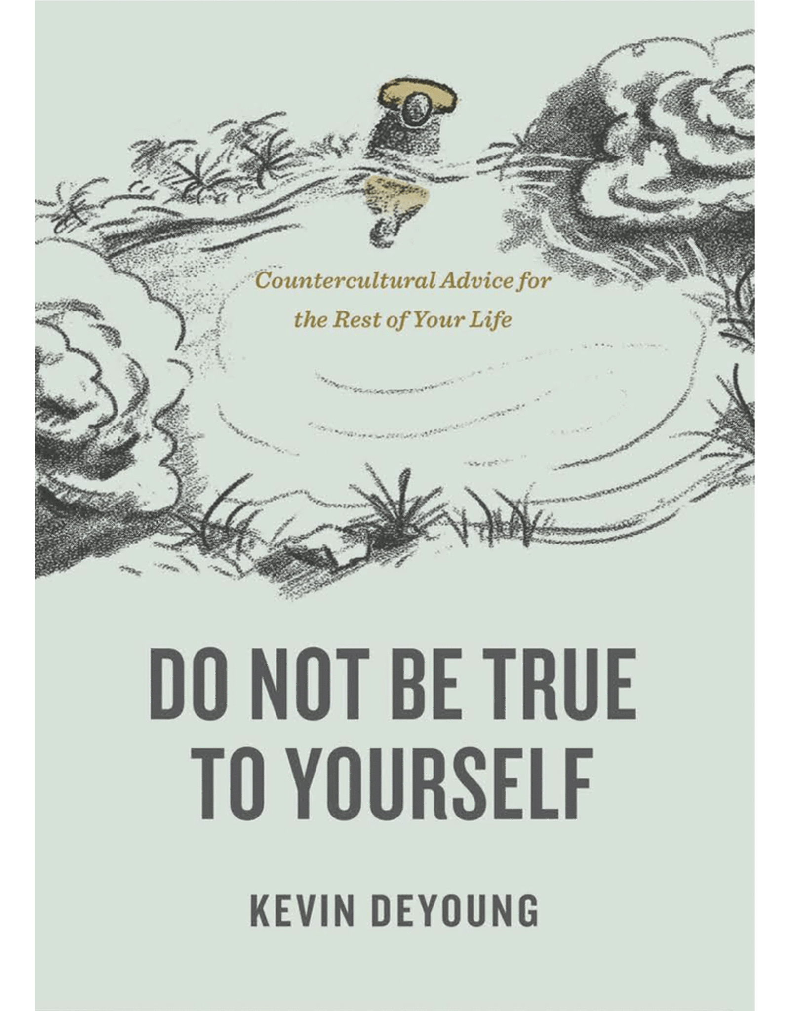 Kevin L DeYoung Do Not Be True To Yourself