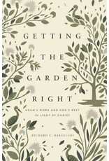 Richard C. Barcellos Getting the Garden Right