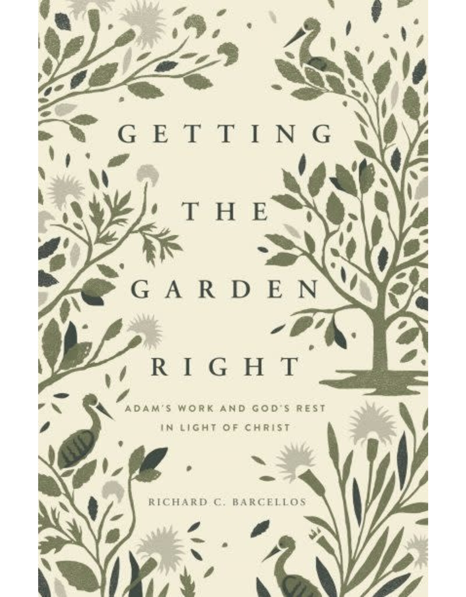 Richard C. Barcellos Getting the Garden Right