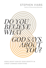 Steve Viars Do You Believe What God Says About You