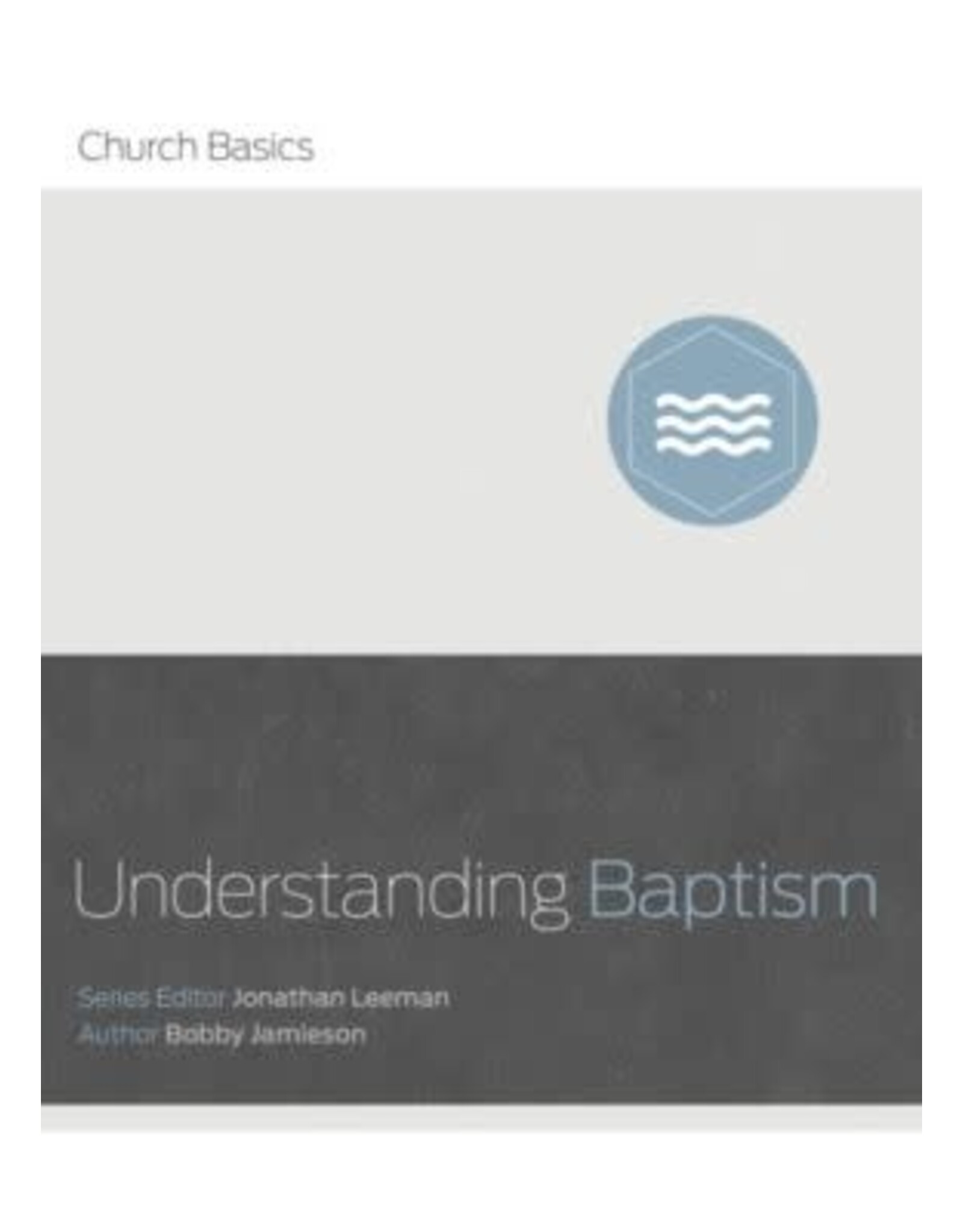 Jonathan Leeman Understanding Baptism