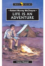 Irene Howat Robert Murray McCheyne - Life is an Adventure