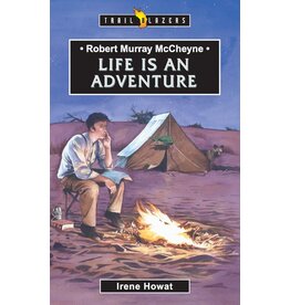 Irene Howat Robert Murray McCheyne - Life is an Adventure
