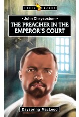 Dayspring MacLeod John Chrysostom - The Preacher in the Emperor's Court