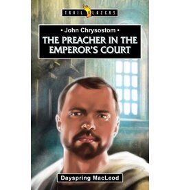 Dayspring MacLeod John Chrysostom - The Preacher in the Emperor's Court