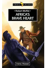 Irene Howat Robert Moffat - Africa's Brave Heart