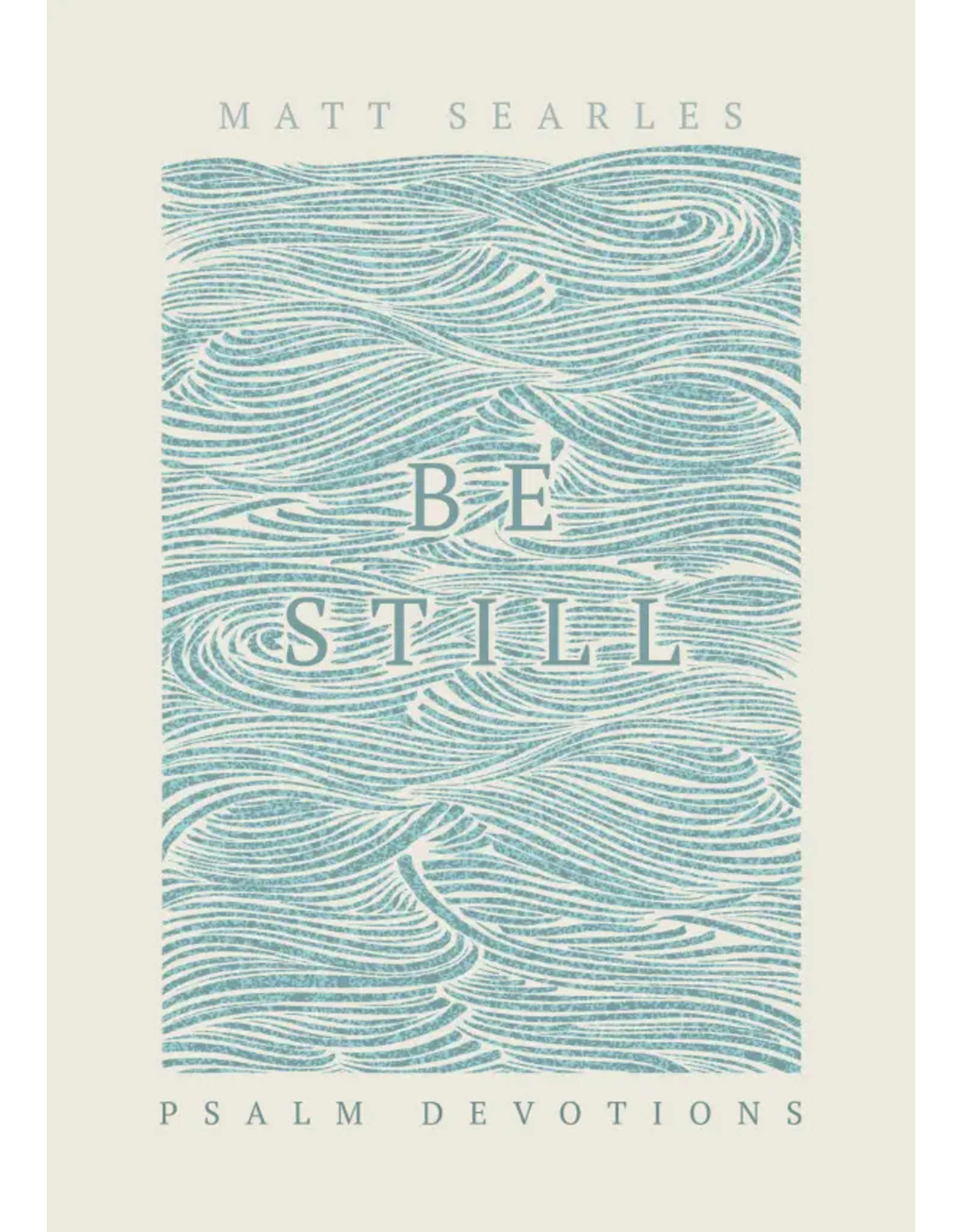 Matt Searles Be Still - Psalm Devotions