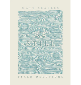 Matt Searles Be Still - Psalm Devotions