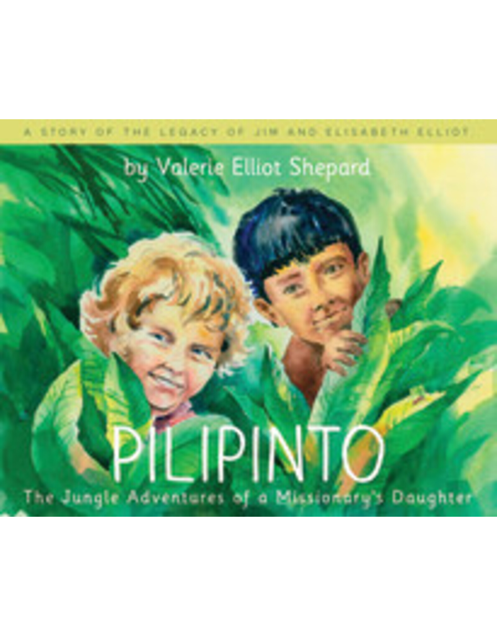 Valerie Elliot Shepard Pilipinto - The Jungle Adventures of a Missionary's Daughter