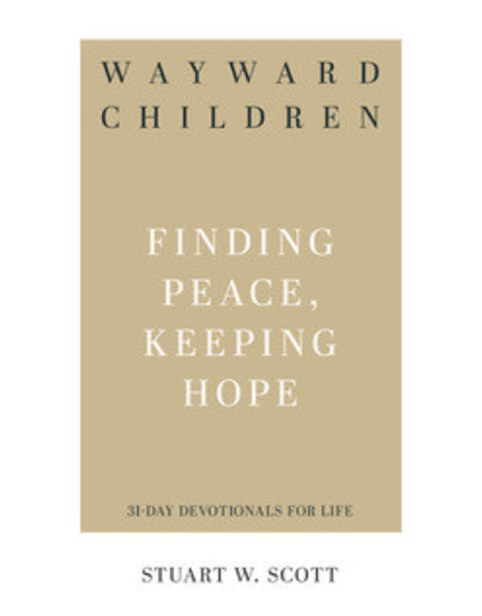 Dr Stuart Scott Wayward Children - Finding Peace, Keeping Hope