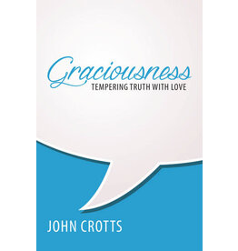 John Crotts Graciousness:  Tempering Truth With Love