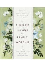 Joni Eareckson Tada, Bobbie Wolgemuth Timeless Hymns for Family Worship