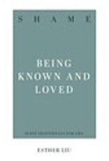 Esther Liu Shame - Being Known and Loved