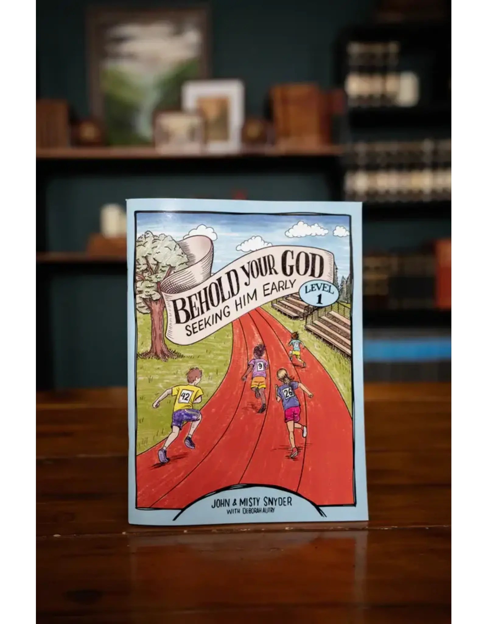 John and Misty Snyder Behold Your God: Seeking Him Early Level 1 Student Workbook