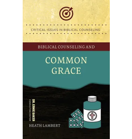 Heath Lambert Biblical Counseling and Common Grace