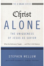 Stephen Wellum Christ Alone - The Uniqueness of Jesus As Savior
