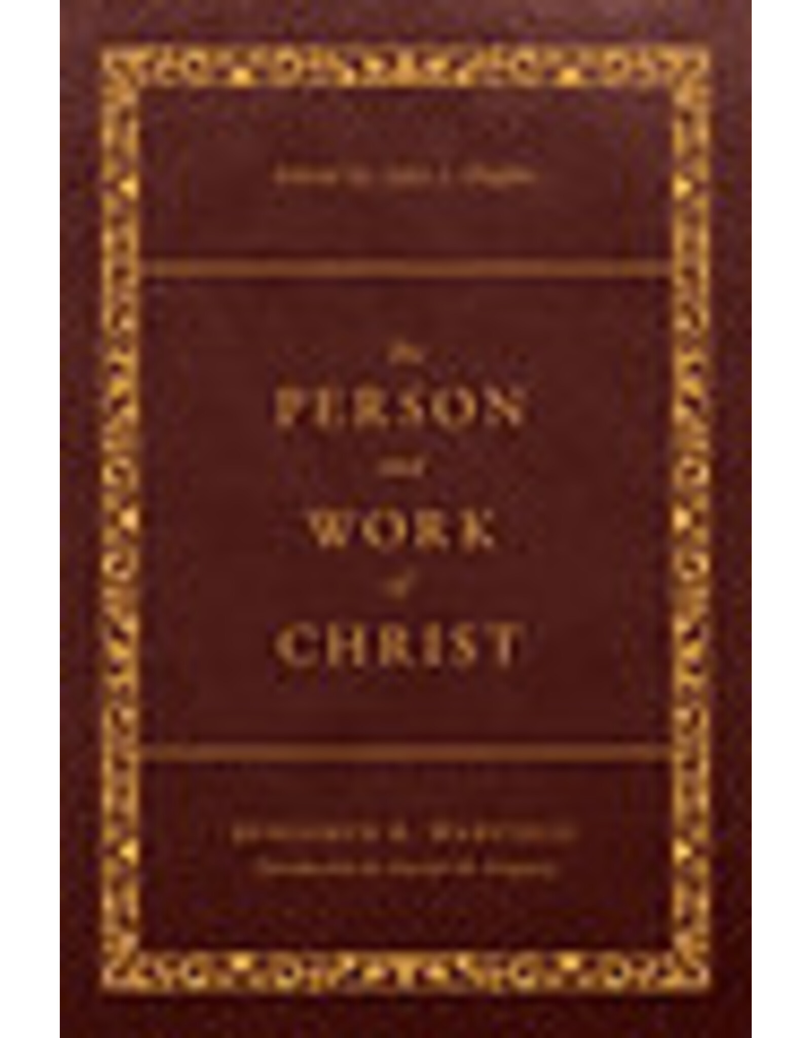 Benjamin .B. Warfield The Person and Work of Christ
