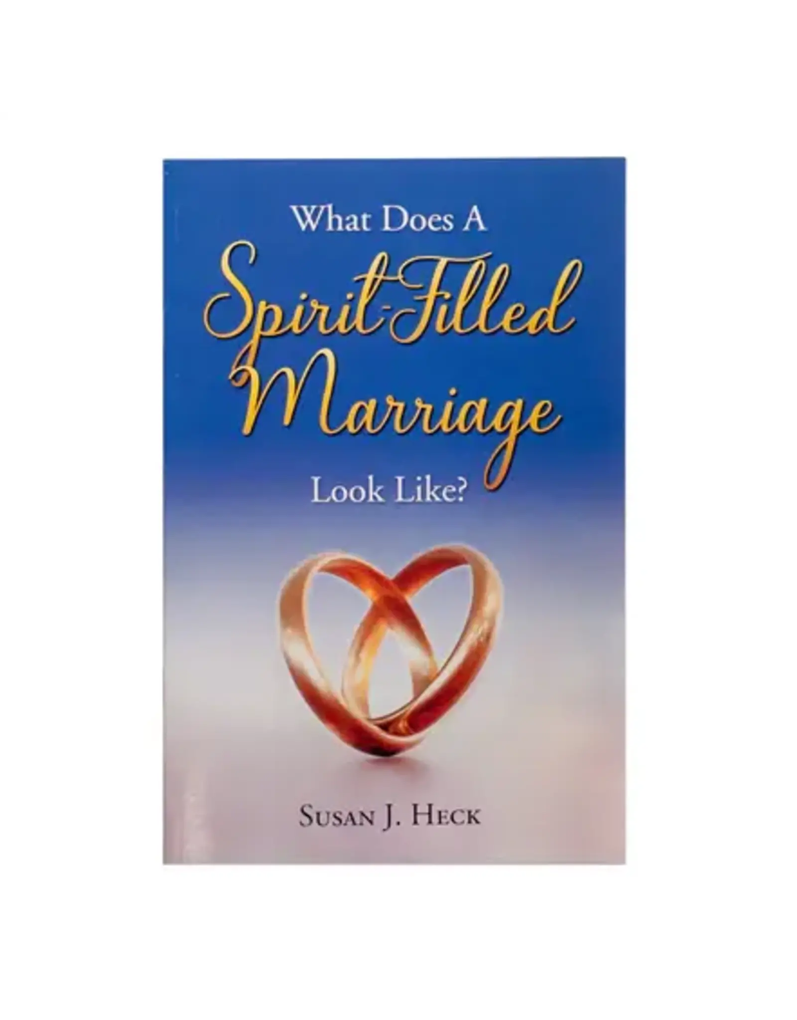 Susan J. Heck What Does A Spirit Filled Marriage Look Like