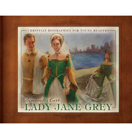 Simonetta Carr Lady Jane Grey - Christian Biographies for Young Readers