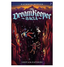 Kathryn Butler Lost in the Caverns - The Dream Keeper Saga Book 3