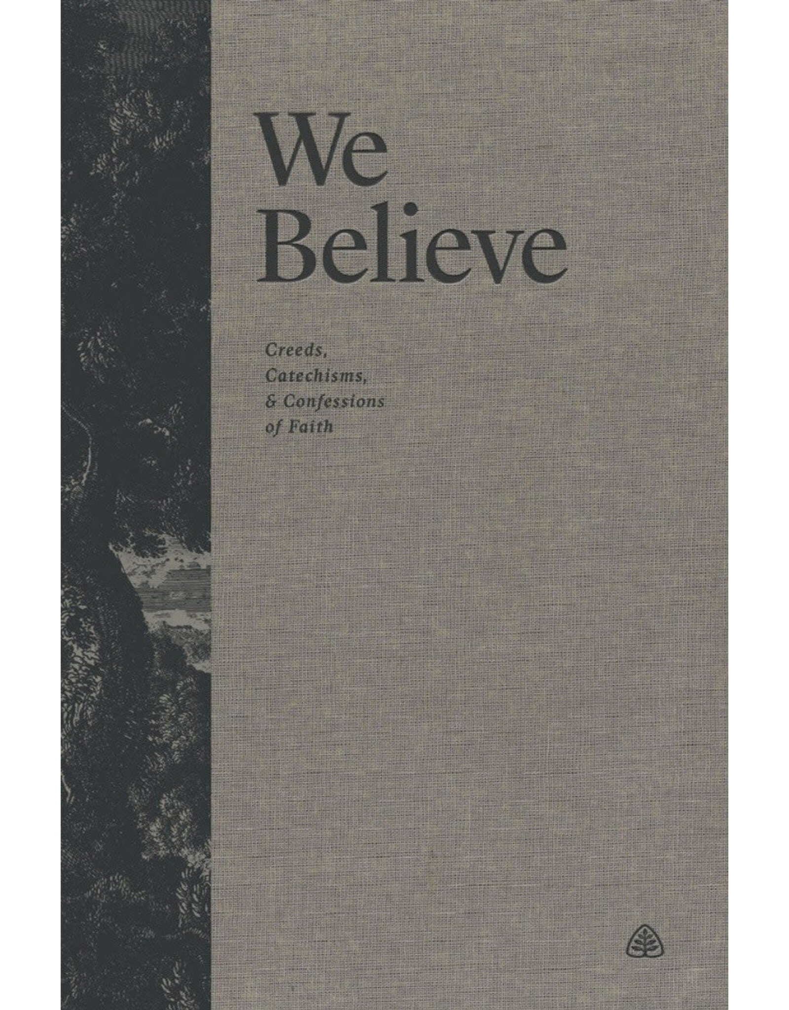 Ligonier Editorial We Believe: Creeds, Catechisms and Confessions of Faith