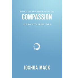 Joshua Mack Compassion - Seeing with Jesus' Eyes