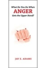 Jay E Adams What Do You Do When Anger Gets the Upper Hand