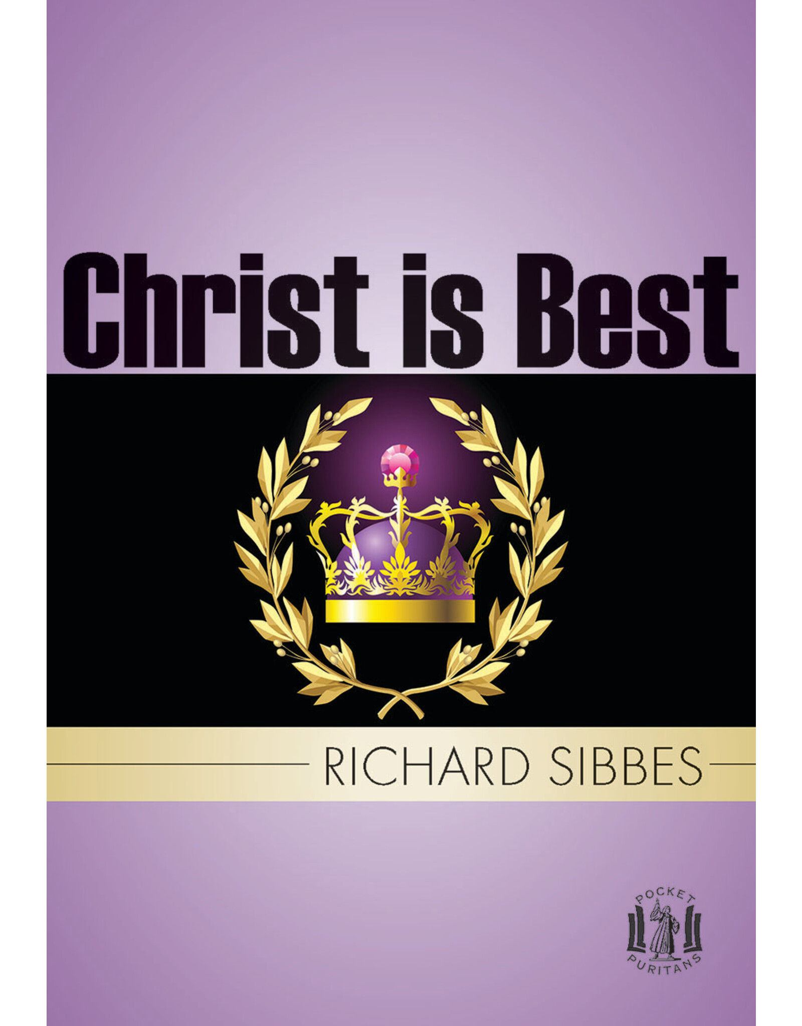 Richard Sibbes Christ is Best - Pocket Series