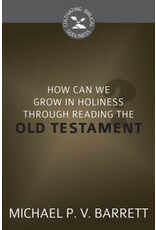 Michael P V Barrett How Can We Grow In Holiness Through Reading the Old Testament