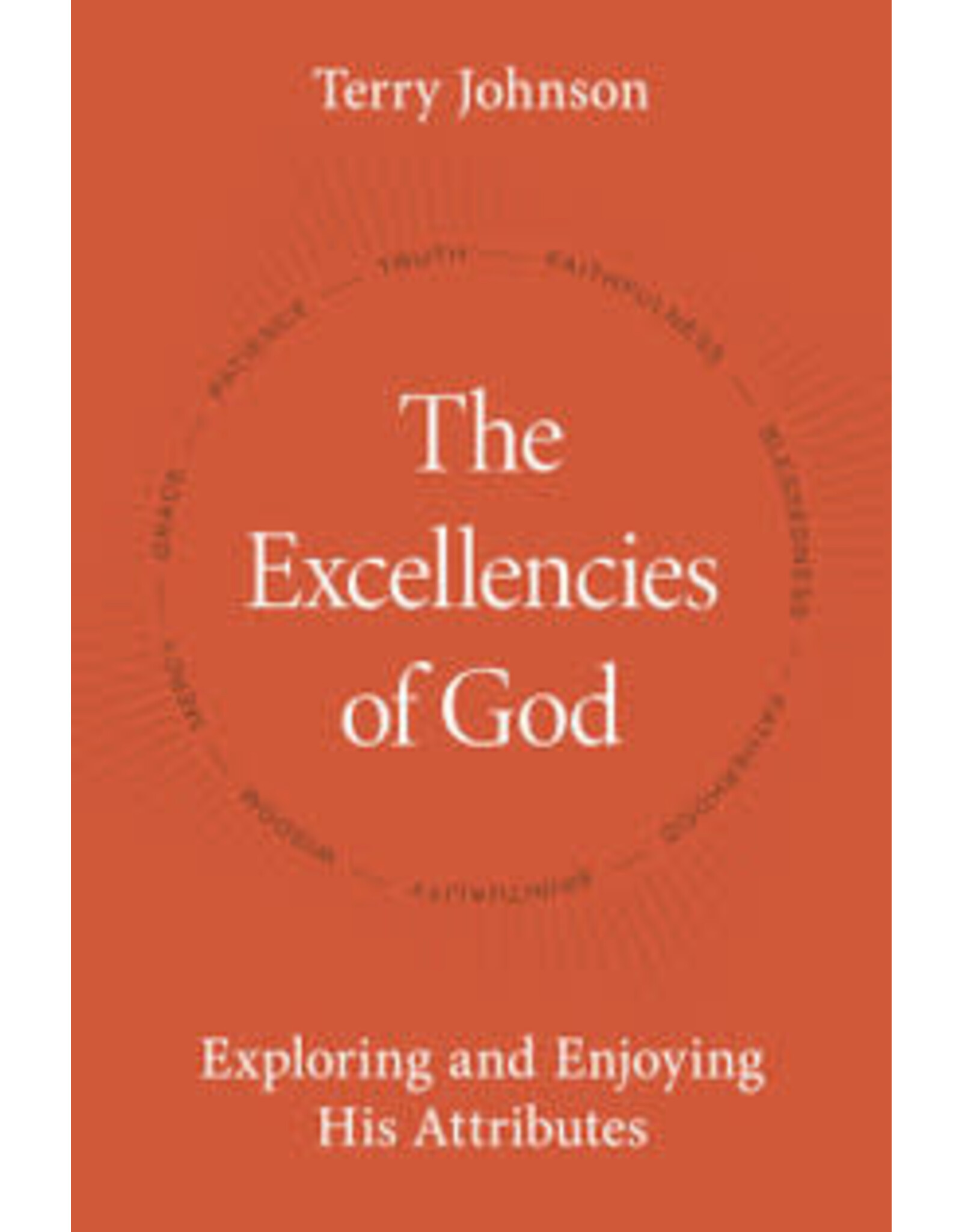 Terry L Johnson The Excellencies of God