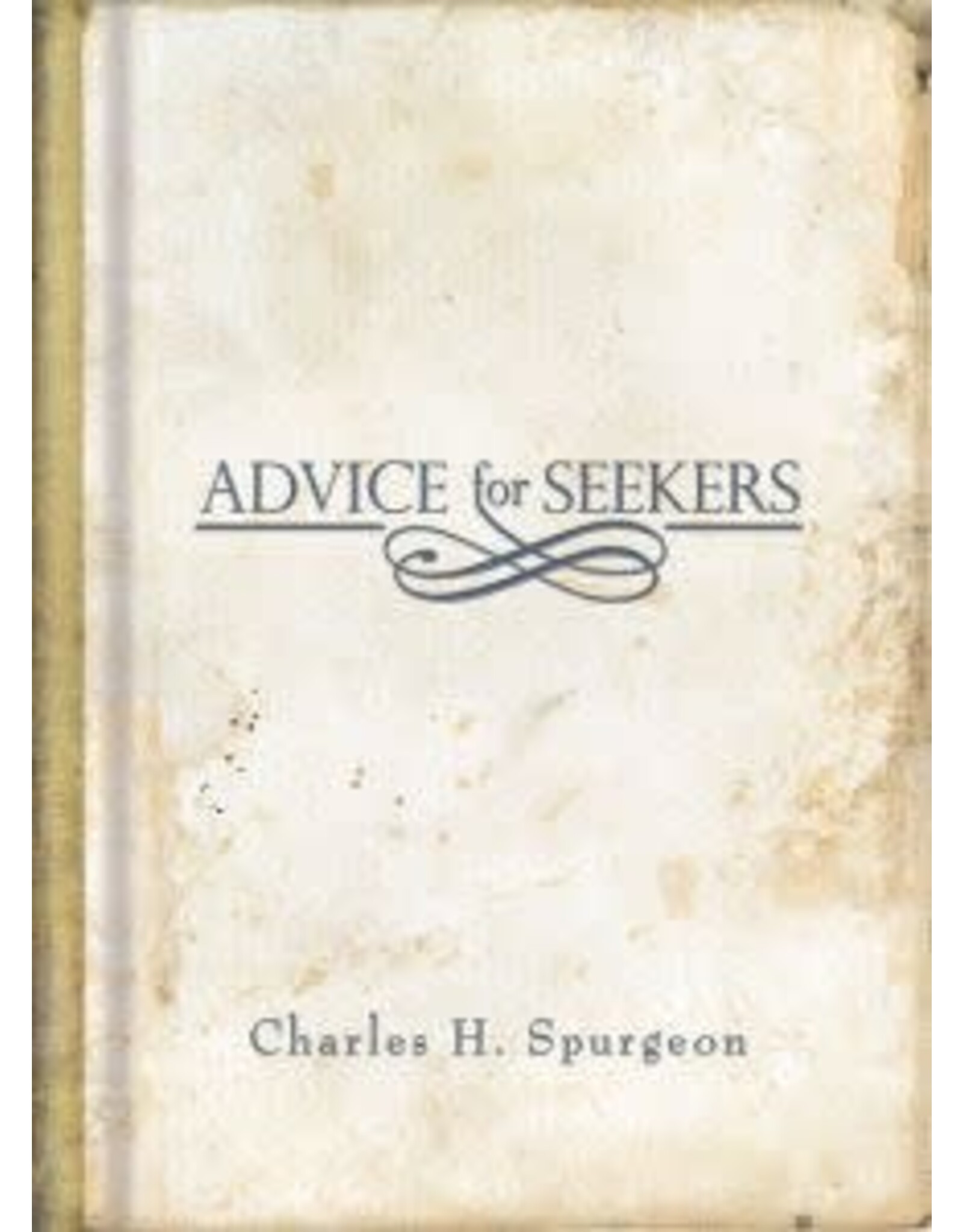 Charles H Spurgeon Advice for Seekers - Spurgeon