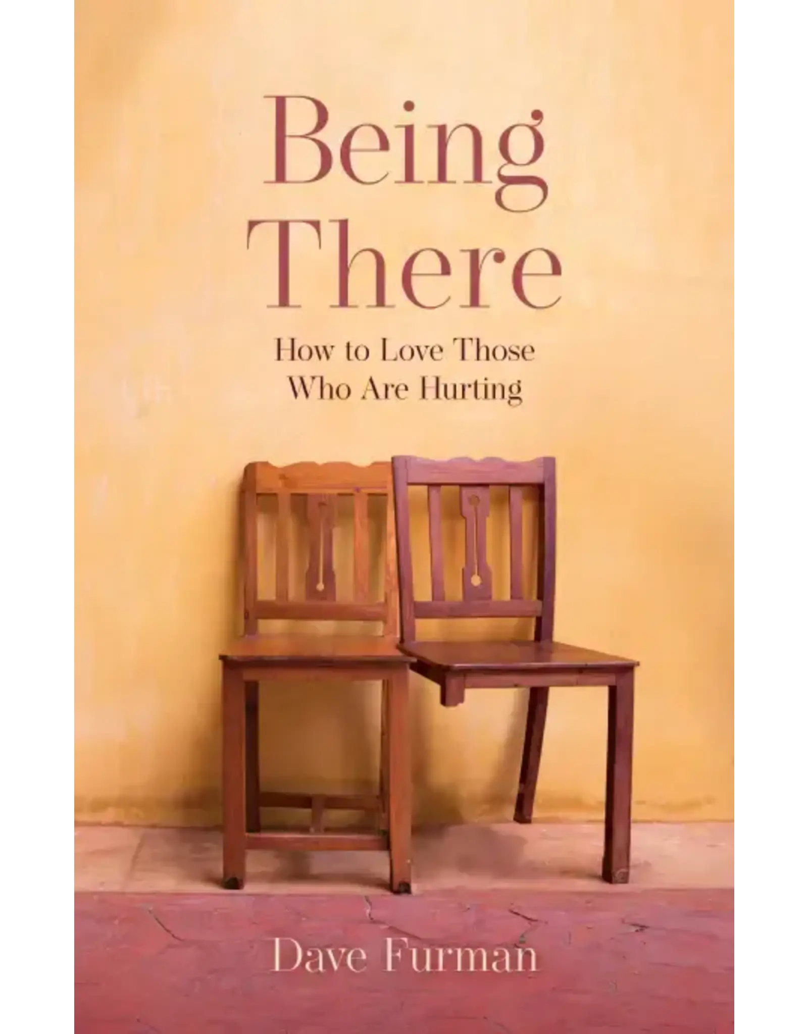 Dave Furman Being There: How to Love Those Who Are Hurting