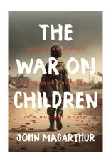 John MacArthur The War on Children